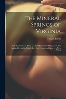 The Mineral Springs of Virginia: With Remarks On Their Use, the Diseases to Which They Are Applicable, and in Which They Are Contra-Indicated ... a New Work 1022658611 Book Cover