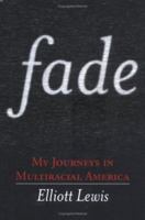 Fade: My Journeys in Multiracial America 0786716681 Book Cover