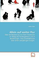 Allein auf weiter Flur: Über die Bedeutung von fixen Strukturen im Alltag des Kindergartens und in Beziehungen. Eine Einzelfallstudie über einen zweijährigen Jungen. 3639255976 Book Cover