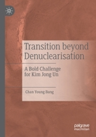 Transition beyond Denuclearisation: A Bold Challenge for Kim Jong Un 9811543151 Book Cover