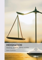 Indignation: Mobbing, sexisme, dérives racistes (French Edition) 2342382553 Book Cover