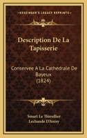 Description De La Tapisserie: Conservee A La Cathedrale De Bayeux (1824) 1168030226 Book Cover
