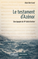Le testament d'Azénor: Une épopée du VI? siècle breton (Romans Historiques) (French Edition) 2336593017 Book Cover