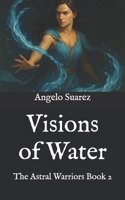 Visions of Water: The Astral Warriors Book 2 B0F3NF7Z68 Book Cover