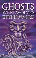 Ghosts Werewolves Witches & Vampires 1551053330 Book Cover