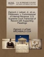 Zigmont J. Letowt, Jr., et ux., Petitioners, v. Commissioner of Internal Revenue. U.S. Supreme Court Transcript of Record with Supporting Pleadings 1270476637 Book Cover