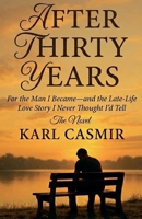 After Thirty Years: For the Man I Became-and the Late-Life Love Story I Never Thought I'd Tell B0G7MJGB9X Book Cover