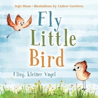 Fly, Little Bird - Flieg, kleiner Vogel: Bilingual children's picture book in English-German B0917986TB Book Cover