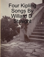 Four Kipling Songs By Willard D. Straight 0244462194 Book Cover