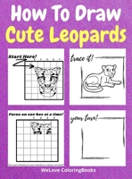How To Draw Cute Leopards: A Step-by-Step Drawing and Activity Book for Kids to Learn to Draw Cute Leopards 1716201128 Book Cover