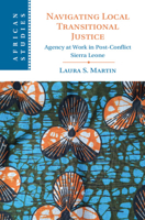 Navigating Local Transitional Justice: Agency at Work in Post-Conflict Sierra Leone 1009281062 Book Cover