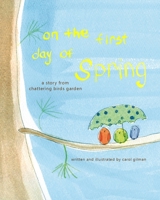 On the First Day of Spring : A Story from Chattering Birds Garden 0692186921 Book Cover