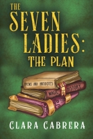 The Seven Ladies: The Plan 1784658472 Book Cover