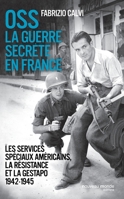 OSS: La guerre secrete en France, 1942-1945 : les services speciaux americains, la Resistance et la Gestapo 2365839843 Book Cover