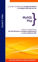 MySQL PHP: La guida completa alla programmazione e sviluppo web lato server. Impara a programmare siti web dinamici, sviluppare a B08W6QD75C Book Cover
