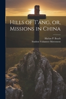 Hills of T'ang, or, Missions in China 1022684809 Book Cover