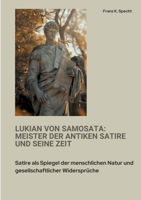 Lukian von Samosata: Meister der antiken Satire und seine Zeit: Satire als Spiegel der menschlichen Natur und gesellschaftlicher Widersprüche (German Edition) 3384400712 Book Cover