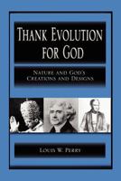 Thank Evolution for God: Nature and God's Creations and Designs 1469164132 Book Cover