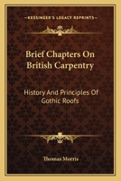 Brief Chapters on British Carpentry: History and Principles of Gothic Roofs B0BNJW9ZV1 Book Cover