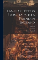 Familiar Letters From Italy, to a Friend in England; Volume 2 1020727969 Book Cover