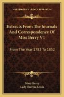 Extracts From The Journals And Correspondence Of Miss Berry V1: From The Year 1783 To 1852 1430462043 Book Cover