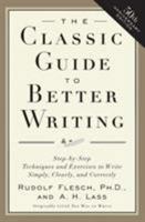 The Classic Guide to Better Writing: Step-by-Step Techniques and Exercises to Write Simply, Clearly and Correctly 0062730487 Book Cover