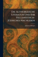 Die Althebräische Literatur Und Ihr Hellenistisch-JÃ1/4disches Nachleben (German Edition) 1025603818 Book Cover