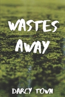 Wastes Away 1469910144 Book Cover