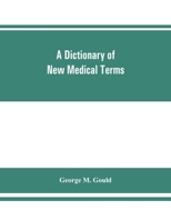 A Dictionary of new Medical Terms, Including Upwards of 38,000 Words and Many Useful Tables 1179752848 Book Cover