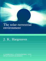 The Solar-Terrestrial Environment: An Introduction to Geospace - the Science of the Terrestrial Upper Atmosphere, Ionosphere, and Magnetosphere (Cambridge Atmospheric and Space Science Series) 0521427371 Book Cover