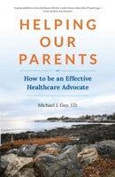 Helping Our Parents: How to be an Effective Healthcare Advocate 0578436493 Book Cover