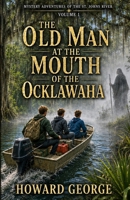 The Old Man at the Mouth of the Ocklawaha: Mystery Adventures of the St. Johns River — Volume 1 B0H8R9HLWF Book Cover