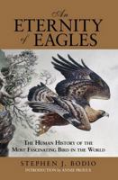 An Eternity of Eagles: The Human History of the Most Fascinating Bird in the World 0762780223 Book Cover