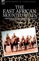 The East African Mounted Rifles - Experiences of the Campaign in the East African Bush During the First World War 1846770424 Book Cover