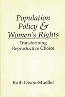 Population Policy and Women's Rights: Transforming Reproductive Choice 0275946118 Book Cover