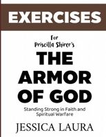 Exercise Book for Priscilla Shirer's The Armor of God: Standing Strong in Faith and Spiritual Warfare B0F27ZW1JK Book Cover