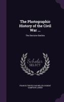 The Decisive Battles (The Photographic History of the Civil War, #3) 114558750X Book Cover