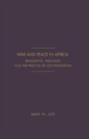 War and Peace in Africa: Philosophy, Theology and the Politics of Confrontation 1936320096 Book Cover
