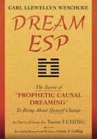 Dream ESP: The Secret of "prophetic Causal Dreaming" to Bring about Desired Change Derived from the Taoist I Ching 0738745987 Book Cover