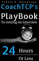 Coachtcp's Playbook to Getting an Interview in 24 Hours or Less: The Instant Interview Success Tool 1523670835 Book Cover