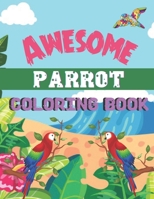 Awesome parrot coloring book: A Book Type Of Sweet Coloring Books Gift From Mom B091WCSXTW Book Cover