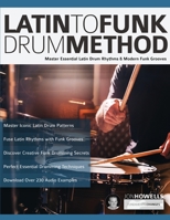 Latin to Funk Drum Method: Master Essential Latin Rhythms and Modern Funk Grooves (Latin Funk Drums) 1789330769 Book Cover