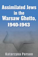 Assimilated Jews in the Warsaw Ghetto, 1940-1943 0815633343 Book Cover