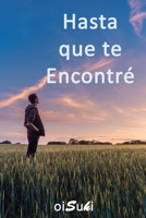 HASTA QUE TE ENCONTRÉ: Guía de referencia para el proceso de despertar de la conciencia. B094SZRV45 Book Cover