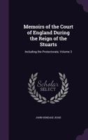 Memoirs of the Court of England During the Reign of the Stuarts: Including the Protectorate; Volume 3 1177321343 Book Cover