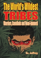 The World's Wildest Tribes: Warriors, Cannibals and Head-hunters (Dr. Joffrey's Edgy Books) 106816171X Book Cover