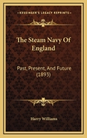 The Steam Navy of England: Past, Present, and Future 1013631218 Book Cover