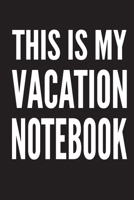 This Is My Vacation Notebook: Blank Notebook for Vacation Time (6x9), 120 Pages 1704528585 Book Cover