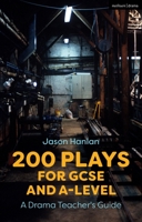 200 Plays for GCSE and A-Level Performance: A Drama Teacher's Guide 1350146617 Book Cover