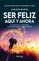 SER FELIZ AQUÍ Y AHORA: El camino de la conexión, la autenticidad y el amor propio (Spanish Edition) 6125108430 Book Cover